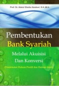 Pembentukan Bank Syariah Melalui Akuisisi dan Konversi : (Pendekatan Hukum Positif dan Hukum Islam)