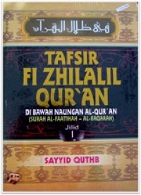 Tafsir Fi Zhilalil Qur'an : Dibawah Naungan Al-qur'an ( Surah Al-Faatihah - Al- Baqarah)