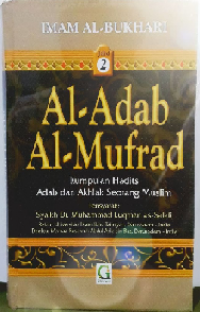 Al-Adab Al-Mufrad : Kumpulan Hadits Adab Dan Akhlak Seorang Muslim