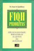 Fiqh Prioritas : Sebuah Kajian Baru Berdasarkan Al-Qur'an dan As-Sunnah
