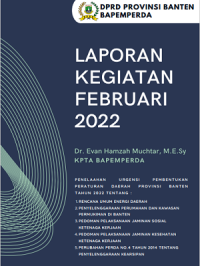 Laporan Kegiatan Februari 2022 PENELAAHAN URGENSI PEMBENTUKAN PERATURAN DAERAH PROVINSI BANTEN TAHUN 2022 TENTANG: RENCANA UMUM ENERGI DAERAH, PENYELENGGARAAN PERUMAHAN DAN KAWASAN PERMUKIMAN DI BANTEN, PEDOMAN PELAKSANAAN JAMINAN SOSIAL KETENAGA KERJAAN, PEDOMAN PELAKSANAAN JAMINAN KESEHATAN KETENAGA KERJAAN, PERUBAHAN PERDA NO.4 TAHUN 2014 TENTANG PENYELENGGARAAN KEARSIPAN.