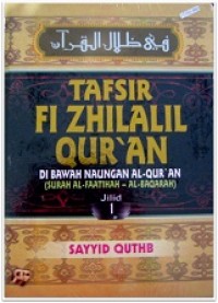 Tafsir Fi Zhilalil Qur'an : Dibawah Naungan Al-qur'an ( Surah Al-Faatihah - Al- Baqarah)