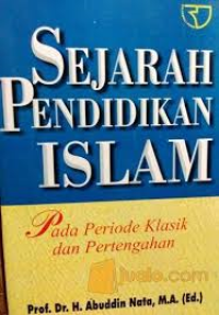 Sejarah Pendidikan Islam : Pada Priode Klasik dan Pertengahan